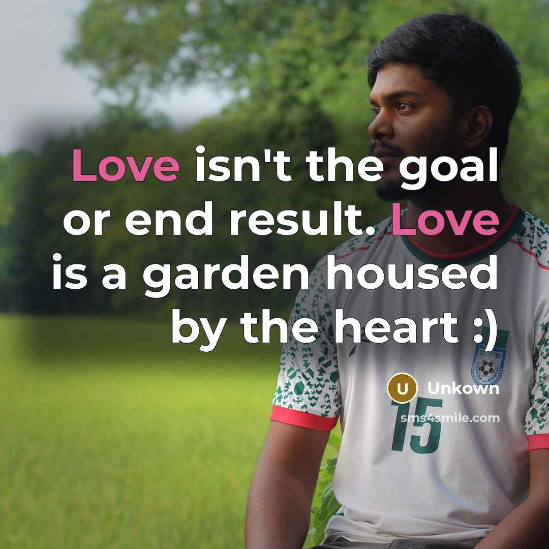 “Love isn't the goal or end result. Love is a…” quote by Unkown