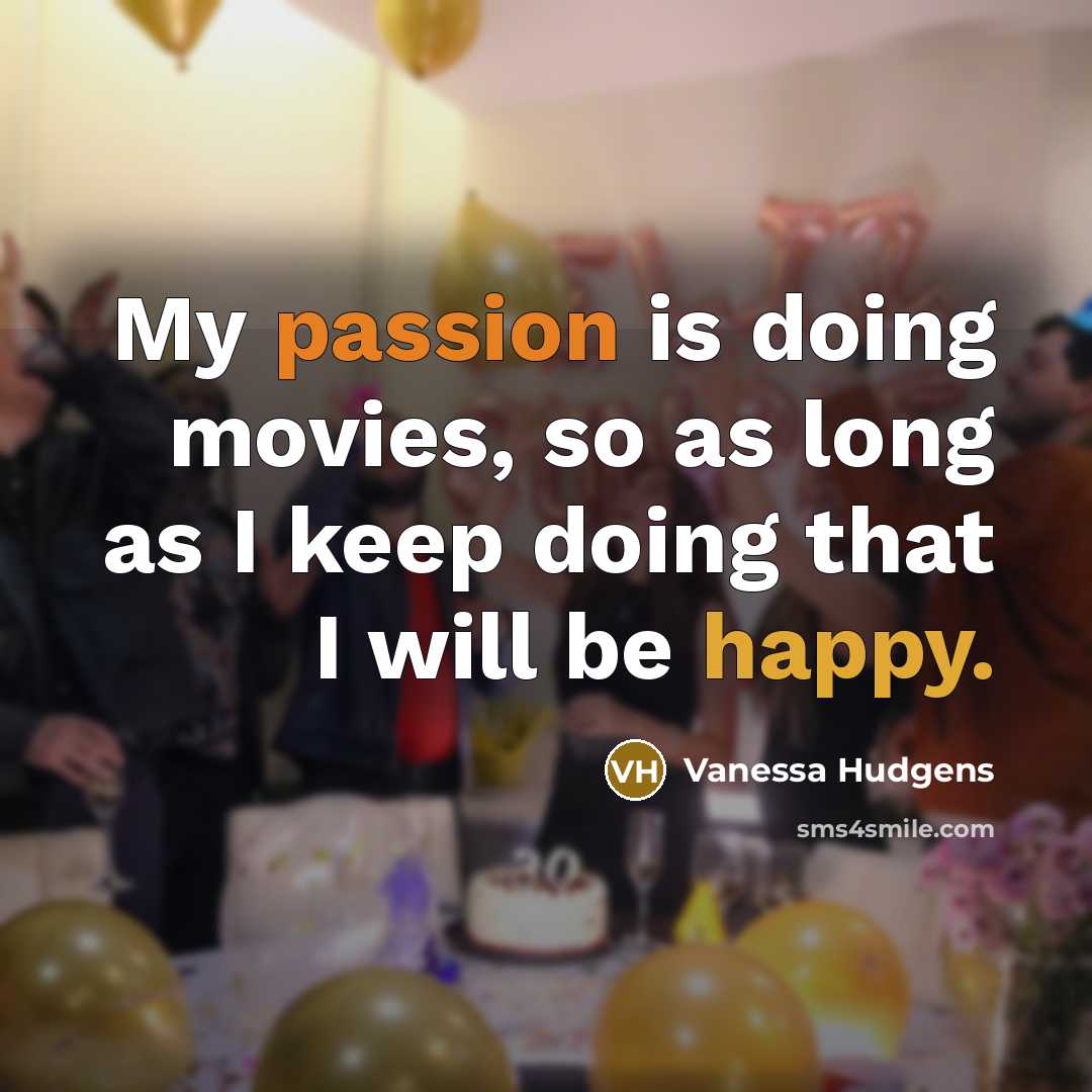 “My passion is doing movies, so as long as I…” quote by Vanessa Hudgens