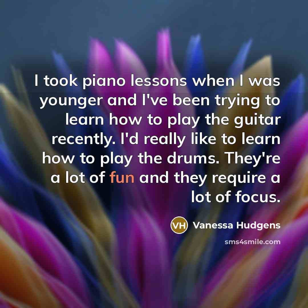 “I took piano lessons when I was younger and I've…” quote by Vanessa Hudgens
