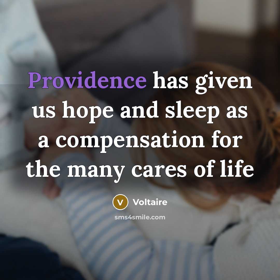 “Providence has given us hope and sleep as a compensation…” quote by Voltaire