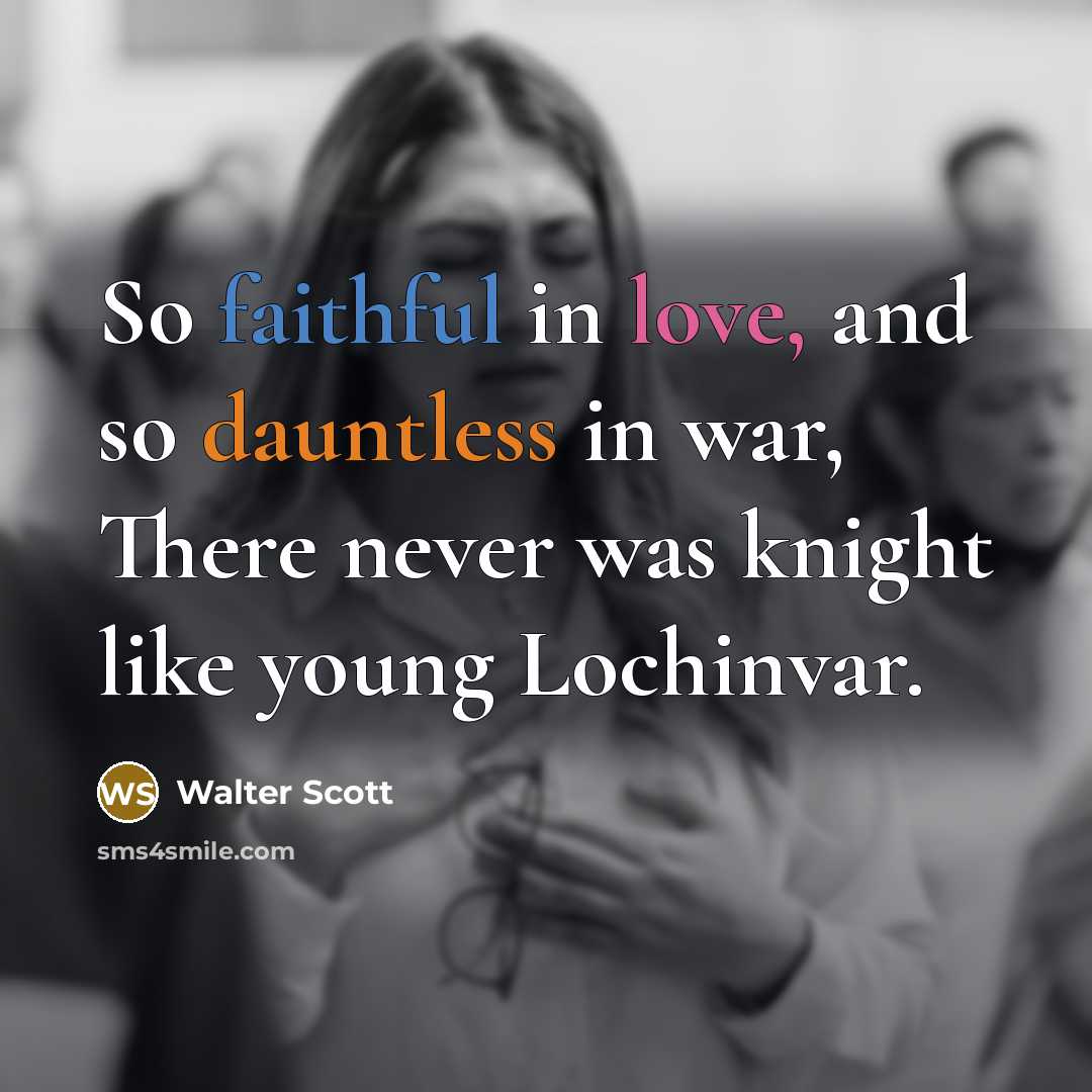 “So faithful in love, and so dauntless in war, There…” quote by Walter Scott