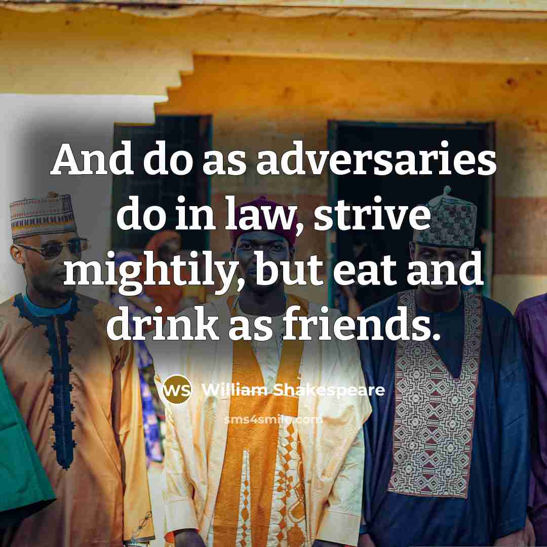 “And do as adversaries do in law, strive mightily, but…” quote by William Shakespeare