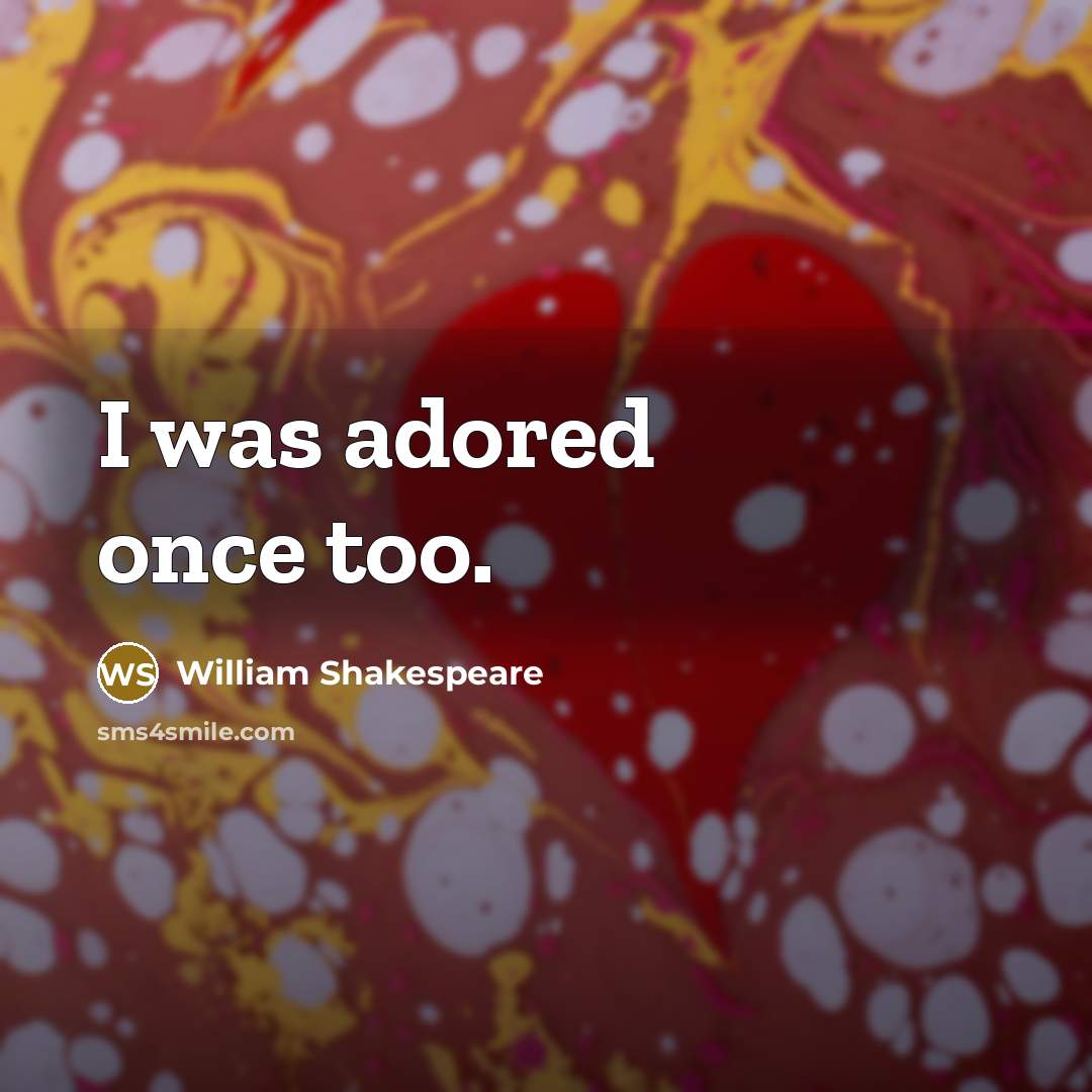 “I was adored once too.…” quote by William Shakespeare
