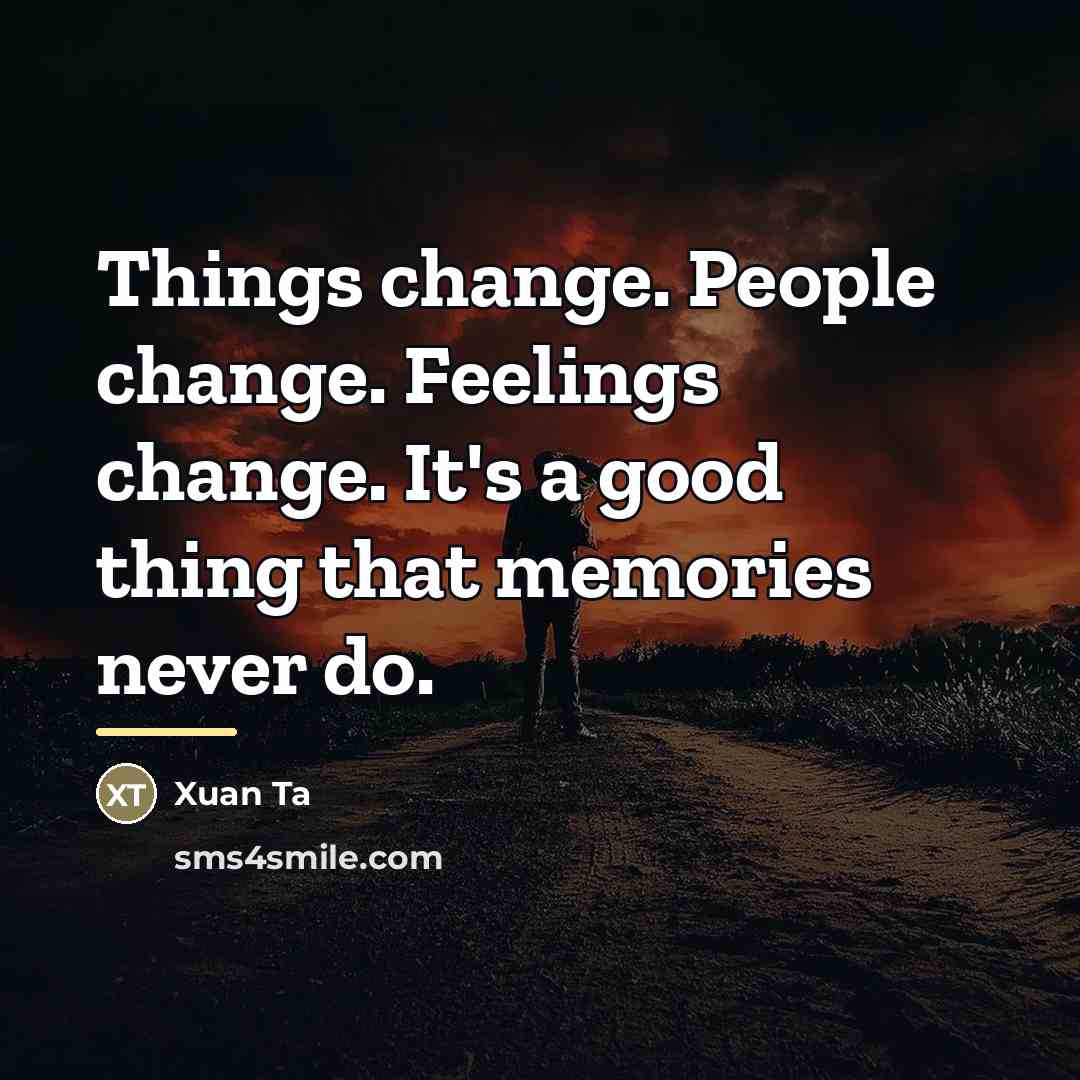 “Things change. People change. Feelings change. It's a good thing…” quote by Xuan Ta