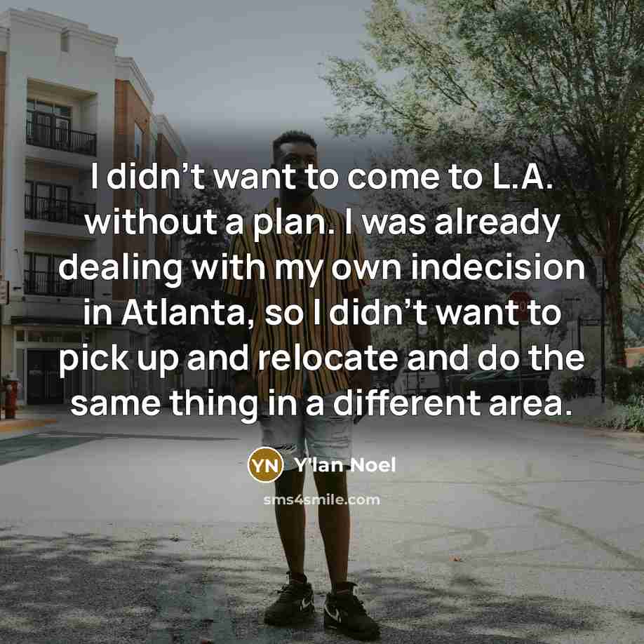 “I didn't want to come to L.A. without a plan.…” quote by Y'lan Noel