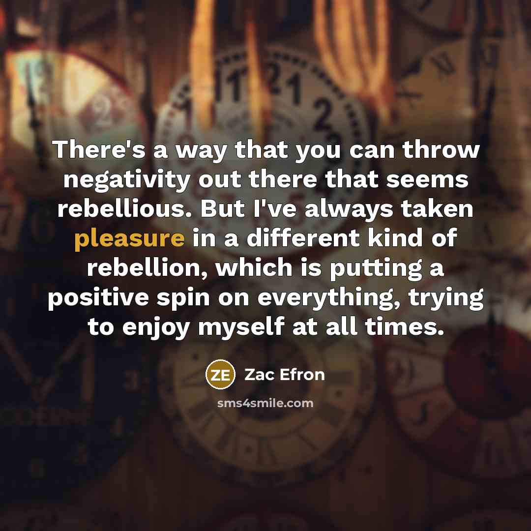 “There's a way that you can throw negativity out there…” quote by Zac Efron