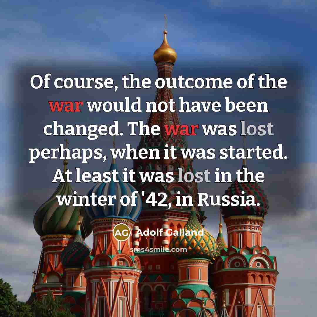 “Of course, the outcome of the war would not have…” quote by Adolf Galland