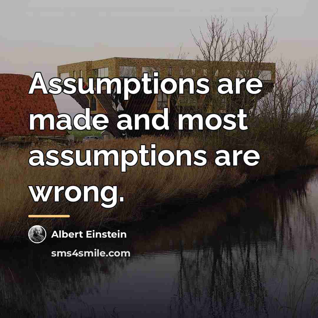 “Assumptions are made and most assumptions are wrong.…” quote by Albert Einstein