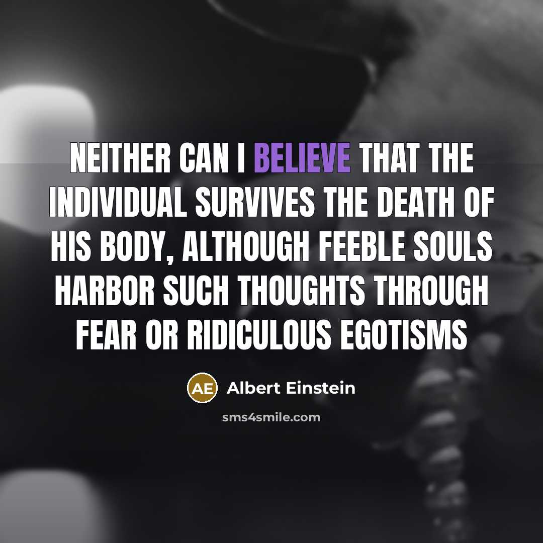 “Neither can I believe that the individual survives the death…” quote by Albert Einstein