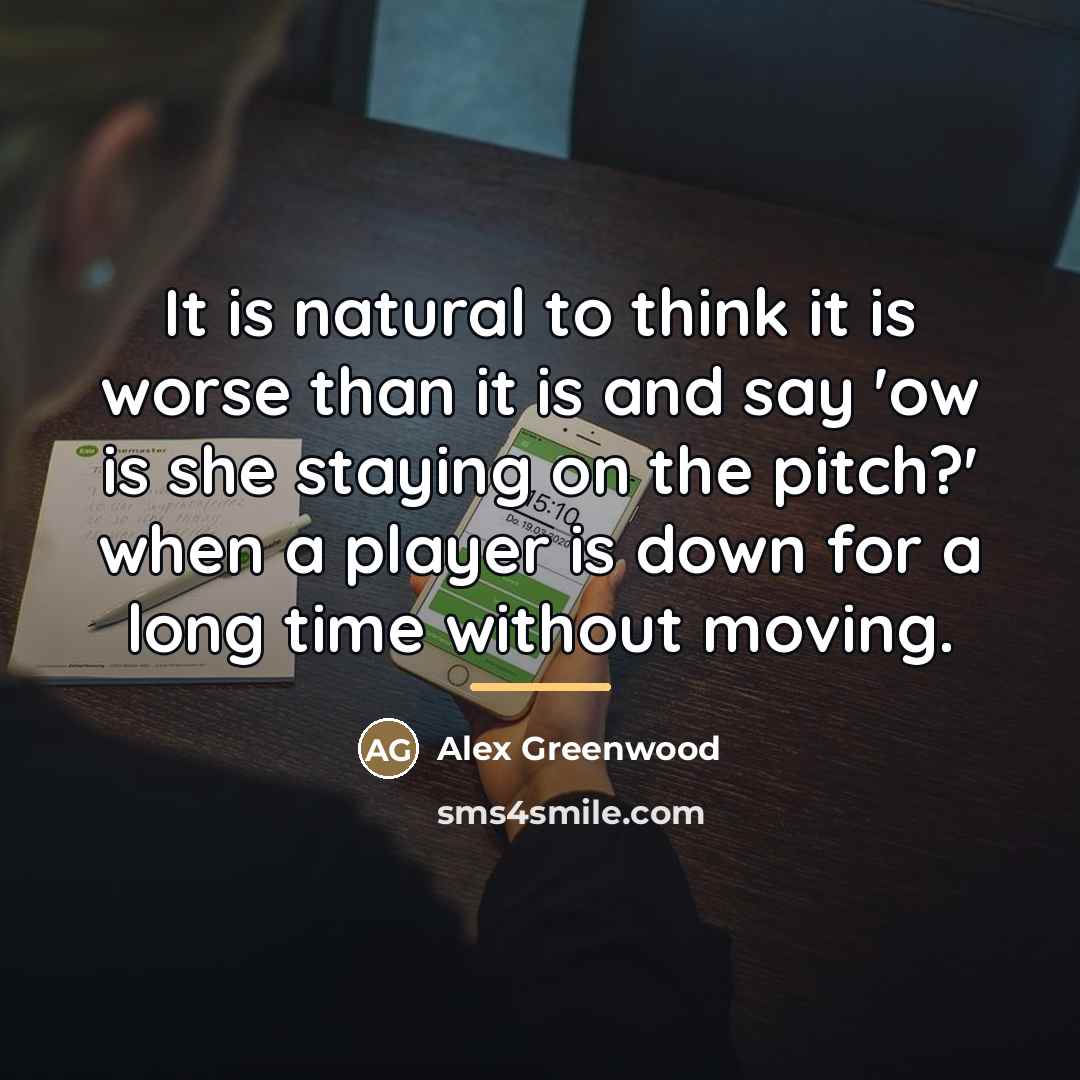 “It is natural to think it is worse than it…” quote by Alex Greenwood
