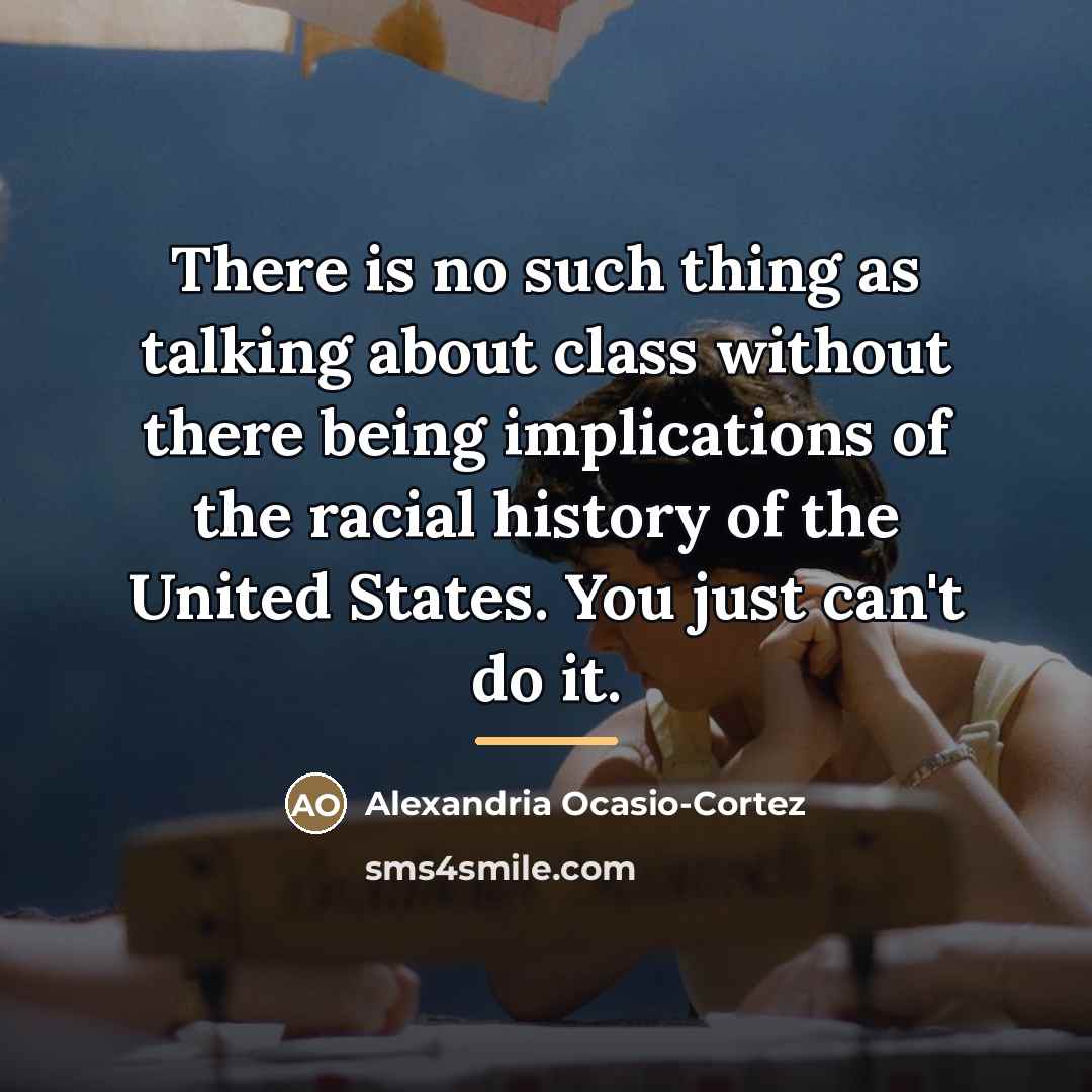 “There is no such thing as talking about class without…” quote by Alexandria Ocasio-Cortez