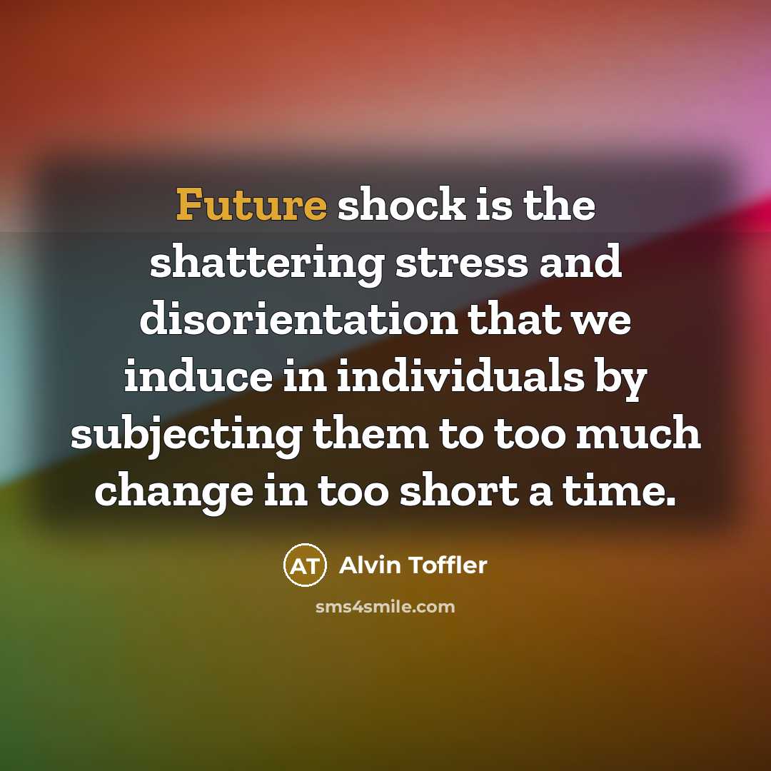 “Future shock is the shattering stress and disorientation that we…” quote by Alvin Toffler