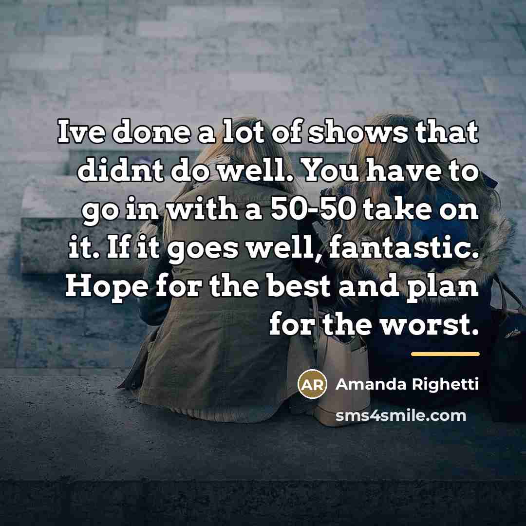“Ive done a lot of shows that didnt do well.…” quote by Amanda Righetti