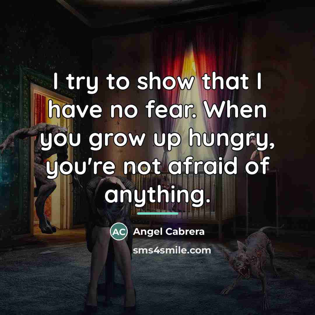 “I try to show that I have no fear. When…” quote by Angel Cabrera