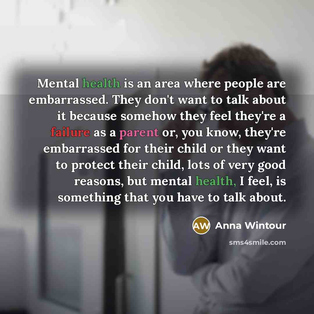 “Mental health is an area where people are embarrassed. They…” quote by Anna Wintour