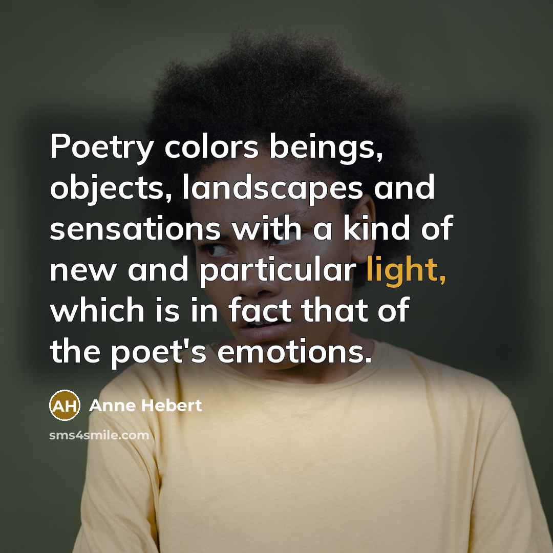 “Poetry colors beings, objects, landscapes and sensations with a kind…” quote by Anne Hebert