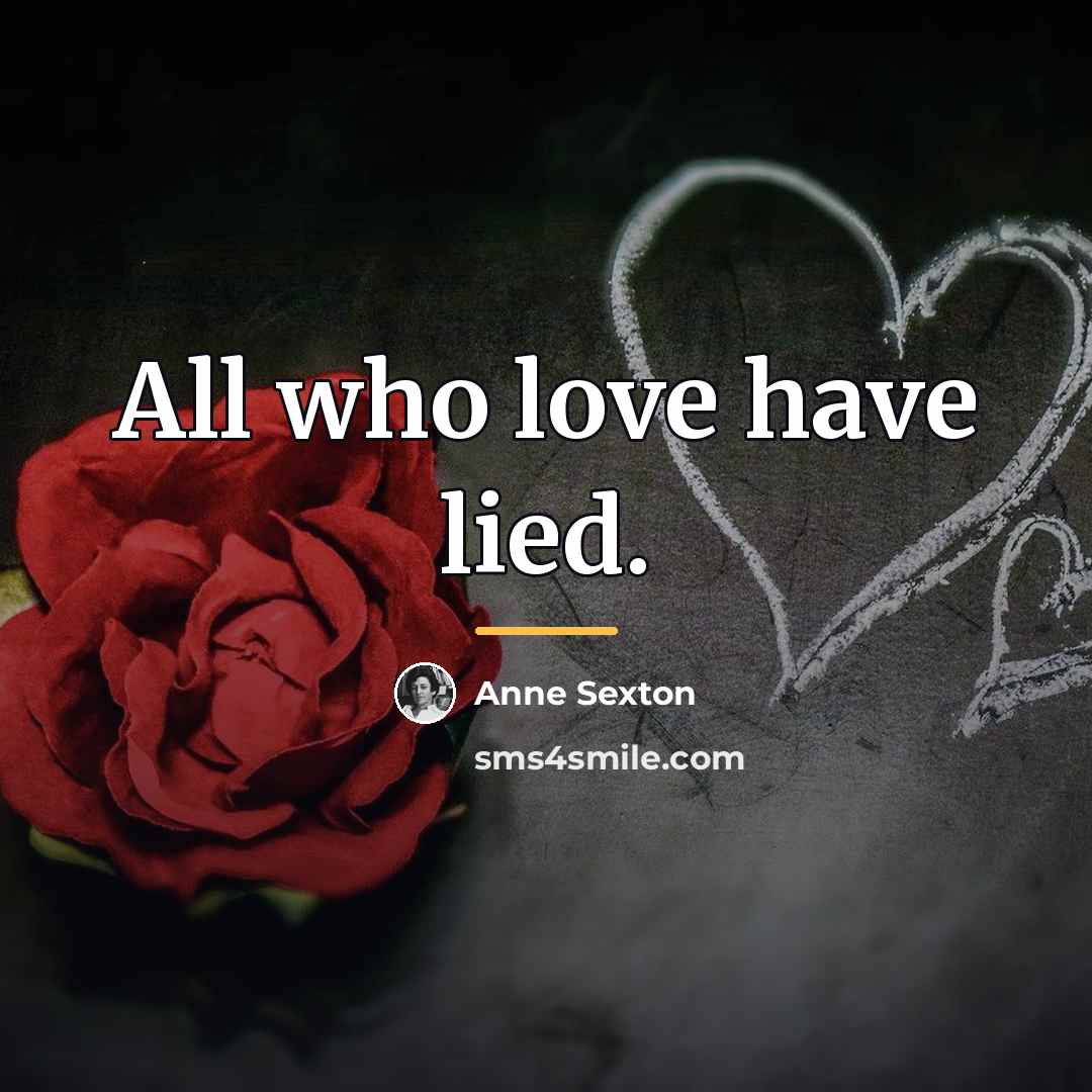 “All who love have lied.…” quote by Anne Sexton