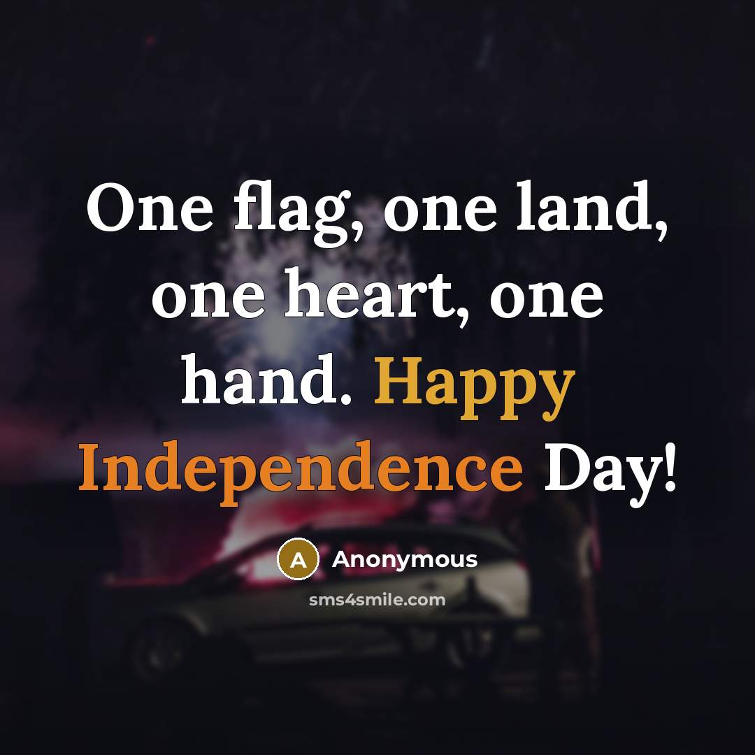 “One flag, one land, one heart, one hand. Happy Independence…” quote by Anonymous
