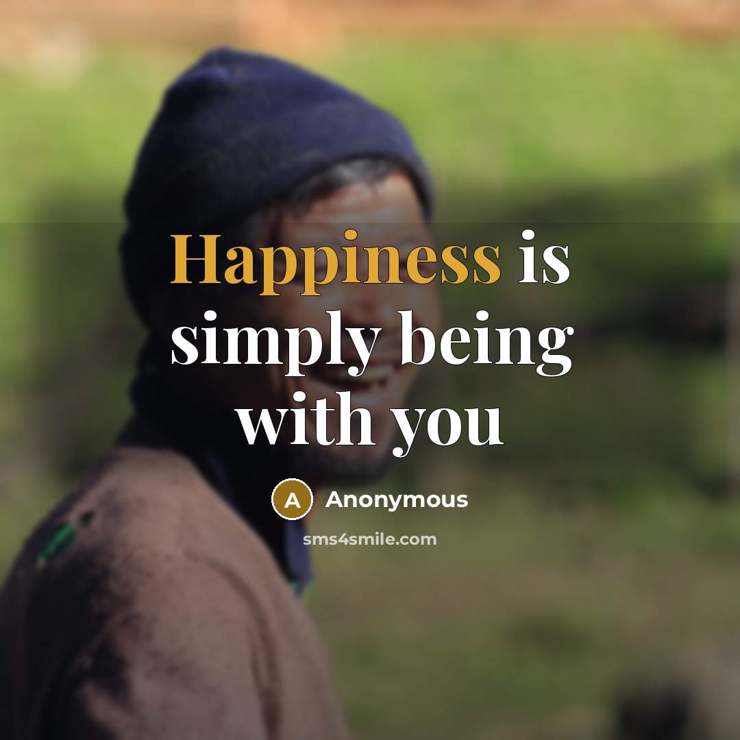 “Happiness is simply being with you…” quote by Anonymous