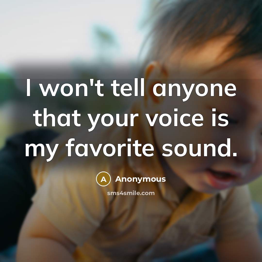 “I won't tell anyone that your voice is my favorite…” quote by Anonymous