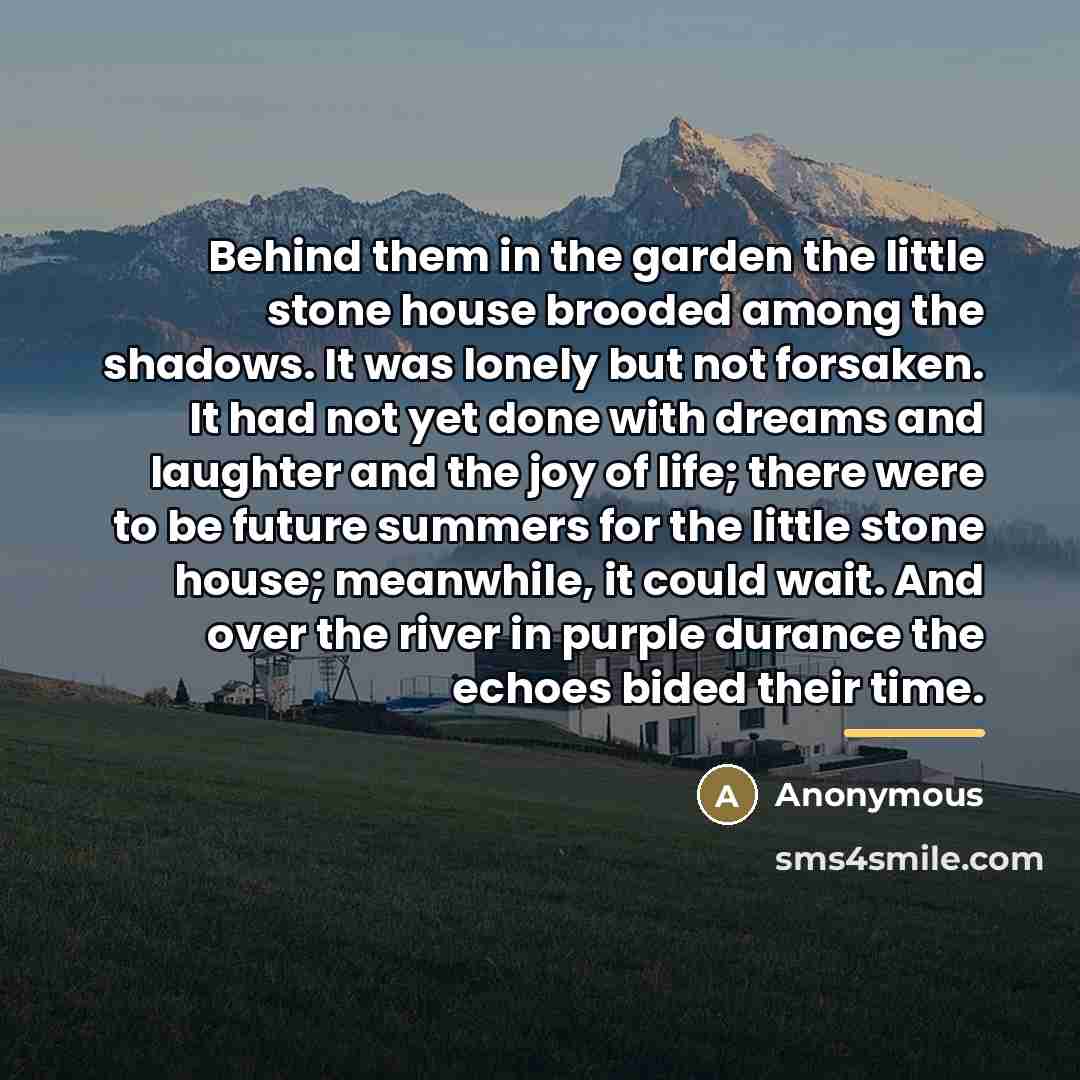 “Behind them in the garden the little stone house brooded…” quote by Anonymous