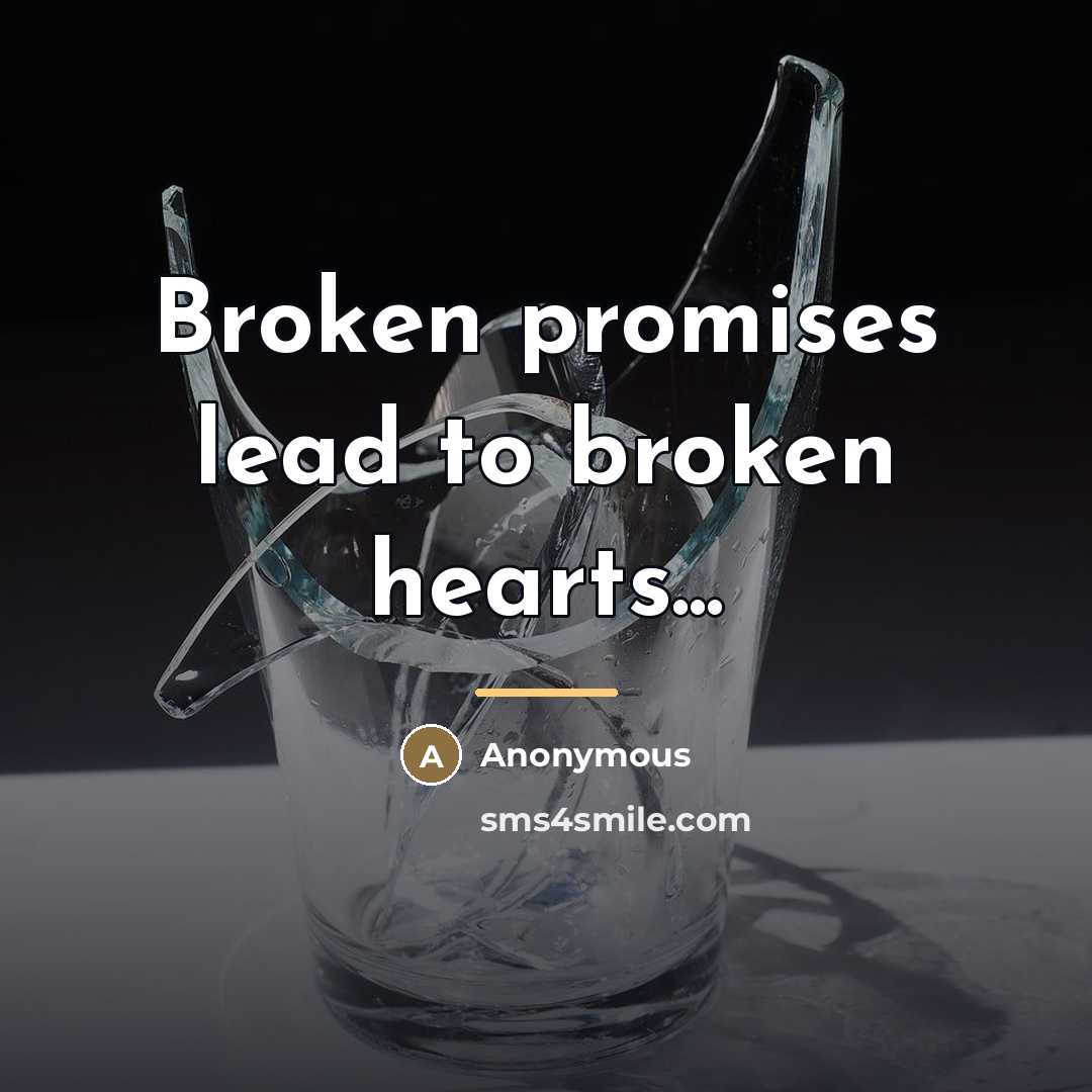“Broken promises lead to broken hearts...…” quote by Anonymous