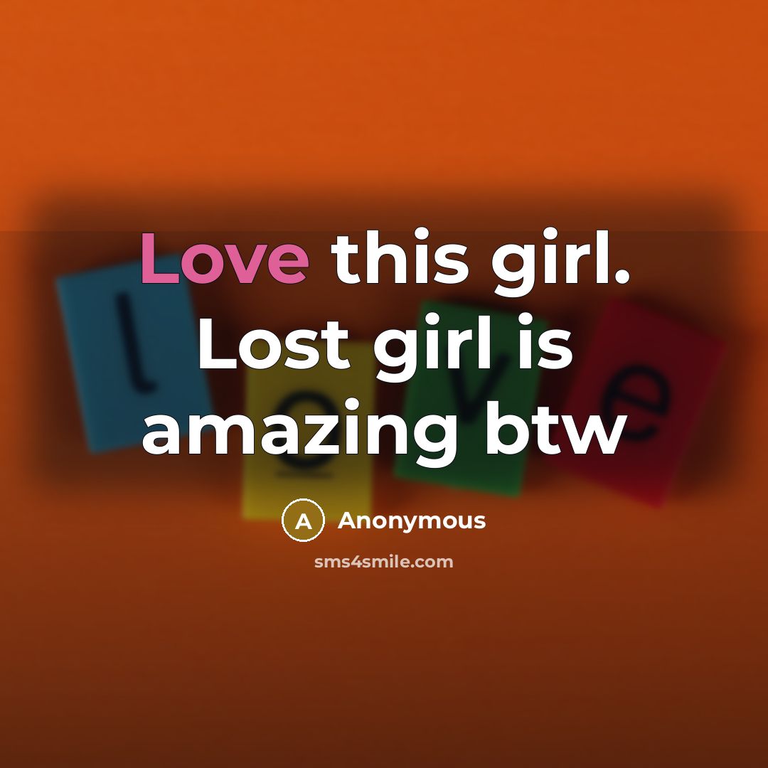 “Love this girl. Lost girl is amazing btw” quote by Anonymous