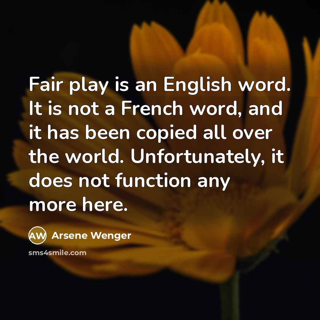 “Fair play is an English word. It is not a…” quote by Arsene Wenger