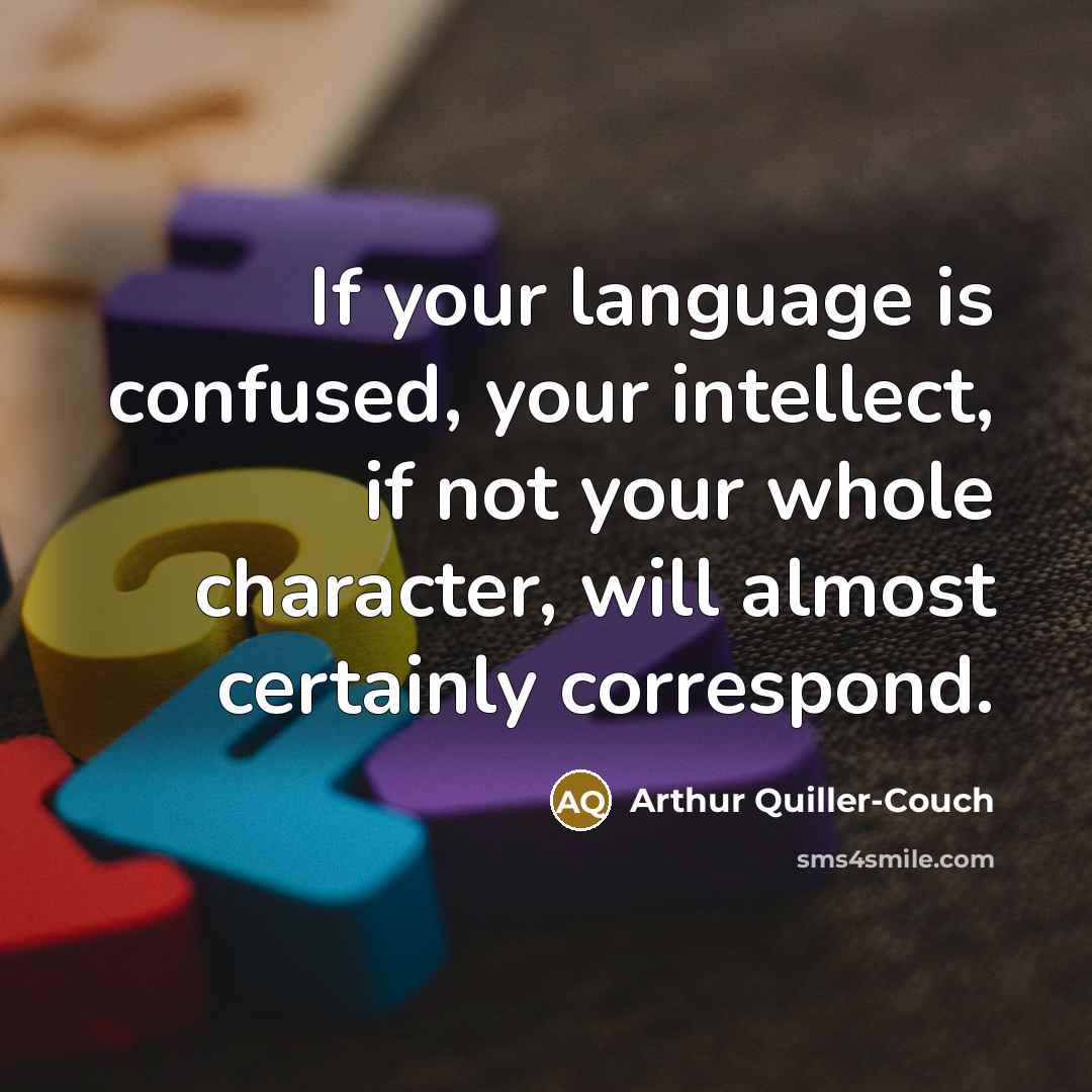 “If your language is confused, your intellect, if not your…” quote by Arthur Quiller-Couch