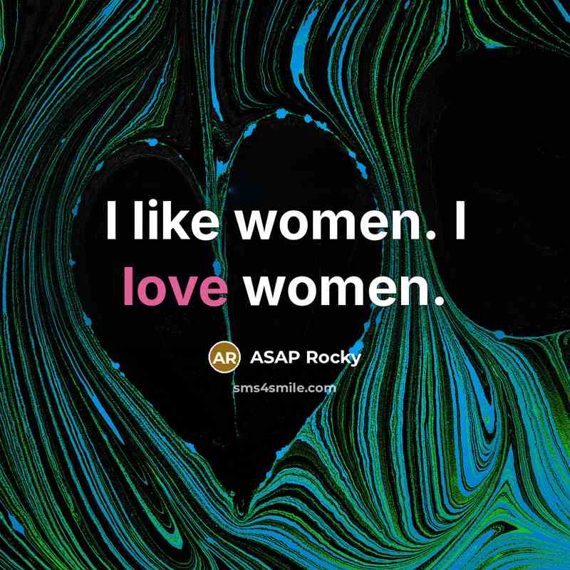 “I like women. I love women.…” quote by ASAP Rocky