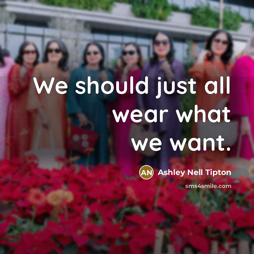 “We should just all wear what we want.…” quote by Ashley Nell Tipton