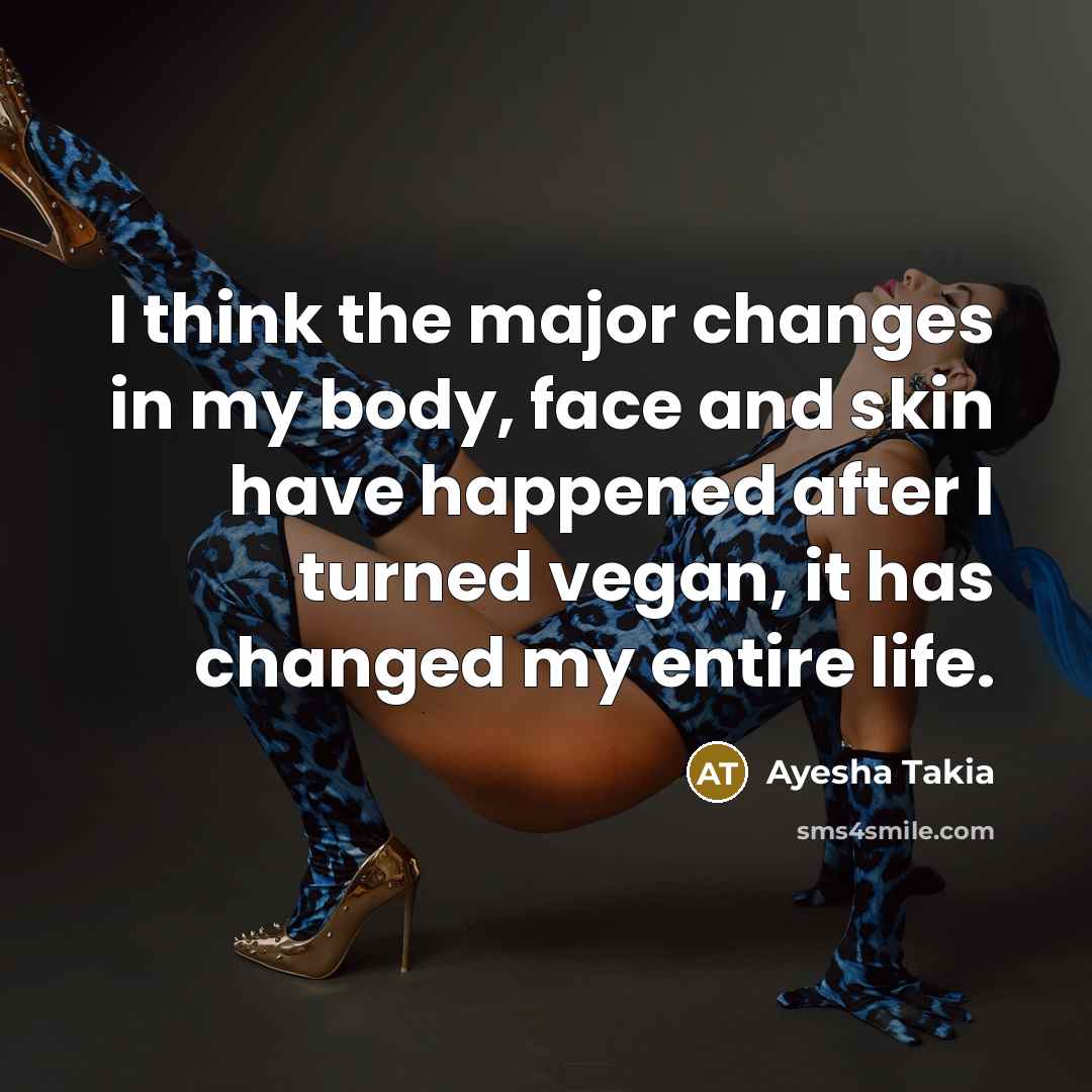 “I think the major changes in my body, face and…” quote by Ayesha Takia
