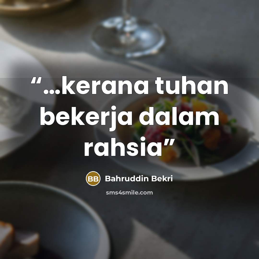 “…kerana tuhan bekerja dalam rahsia” quote by Bahruddin Bekri