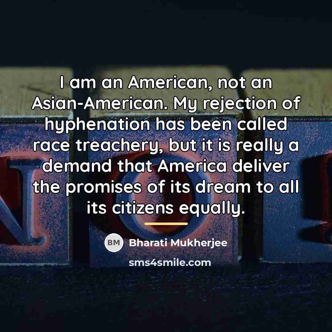 “I am an American, not an Asian-American. My rejection of…” quote by Bharati Mukherjee