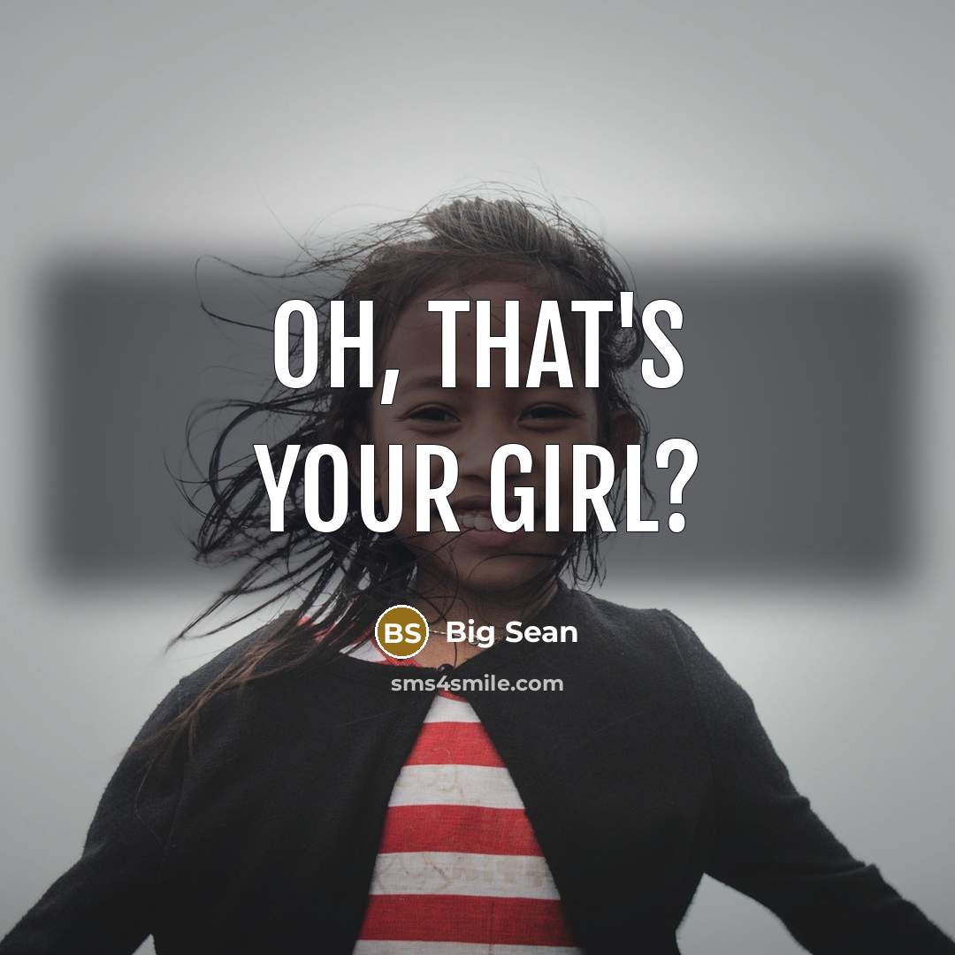 “Oh, that's your girl?…” quote by Big Sean