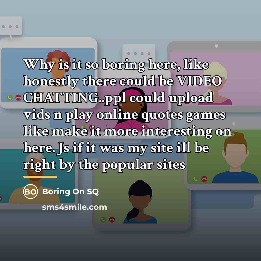 “Why is it so boring here, like honestly there could…” quote by Boring On SQ