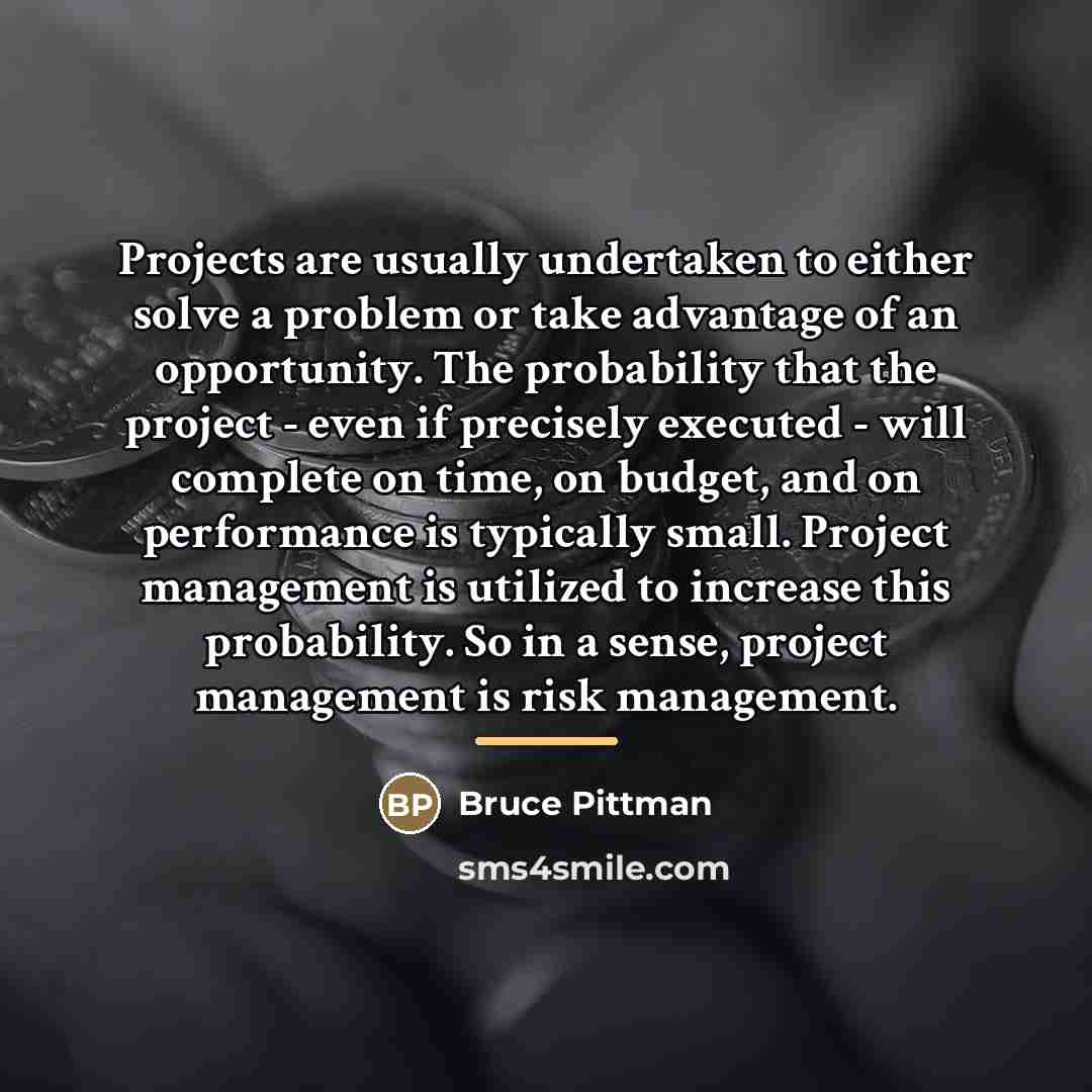 “Projects are usually undertaken to either solve a problem or…” quote by Bruce Pittman