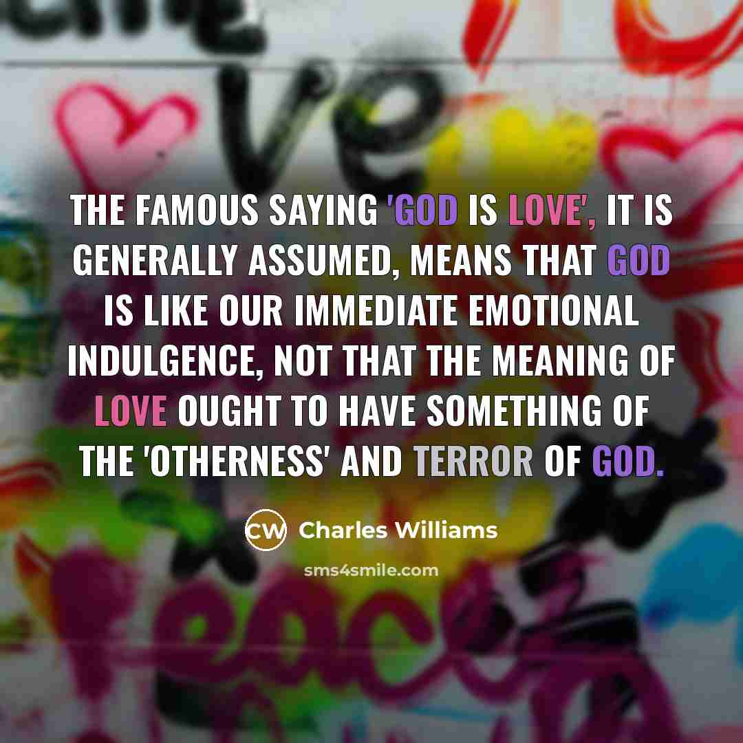 “The famous saying 'God is love', it is generally assumed,…” quote by Charles Williams