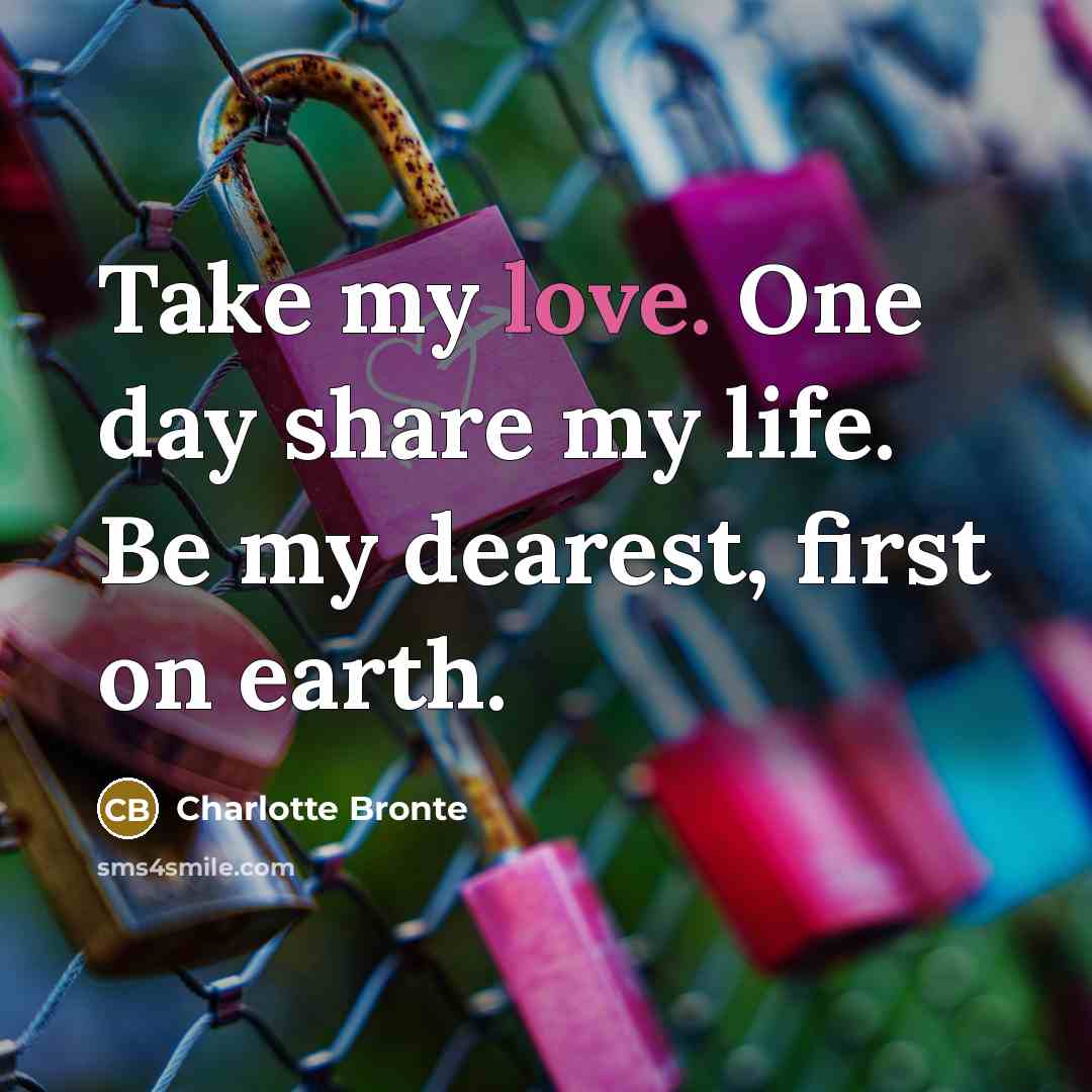 “Take my love. One day share my life. Be my…” quote by Charlotte Bronte