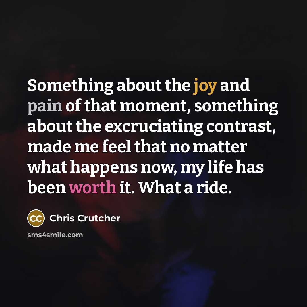 “Something about the joy and pain of that moment, something…” quote by Chris Crutcher