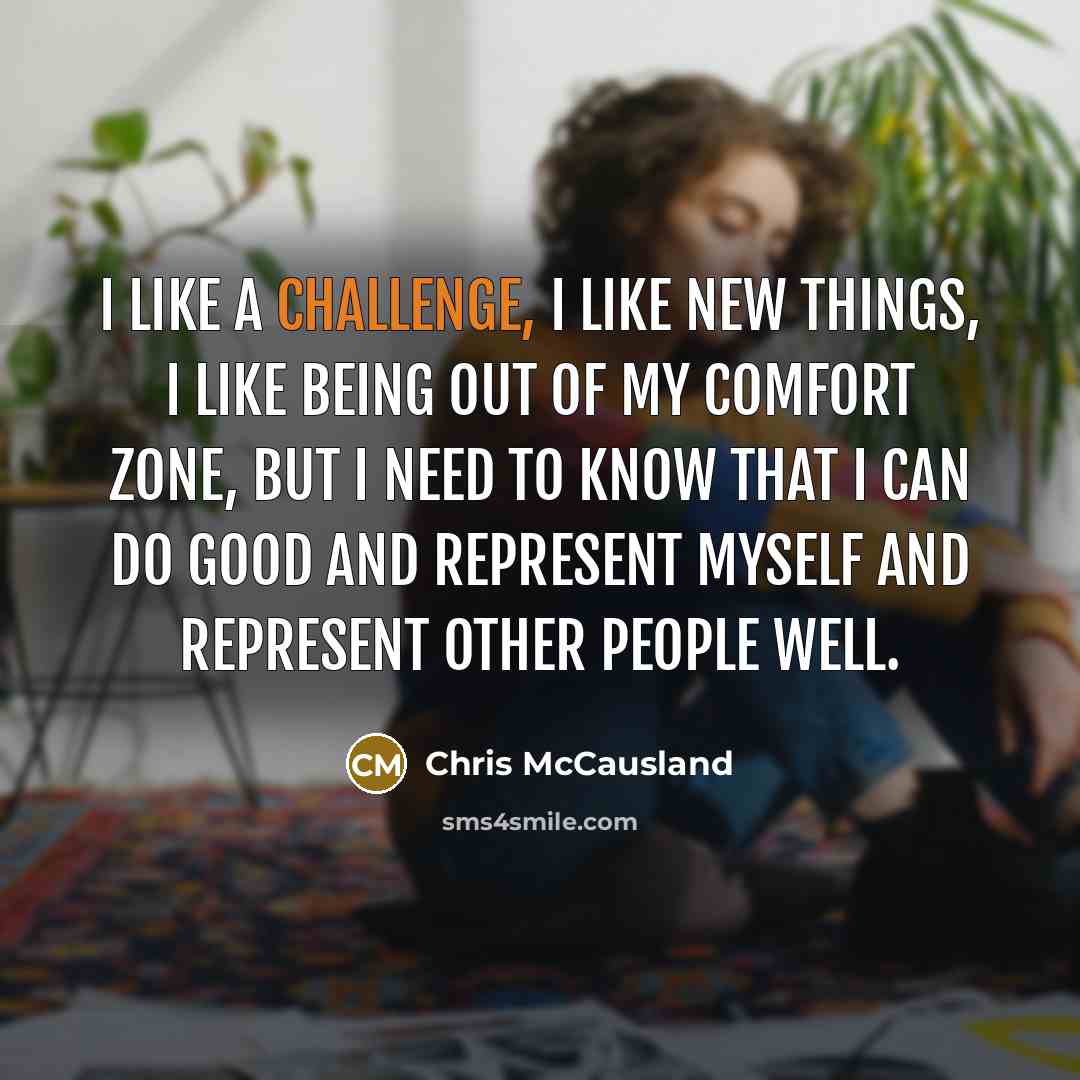 “I like a challenge, I like new things, I like…” quote by Chris McCausland