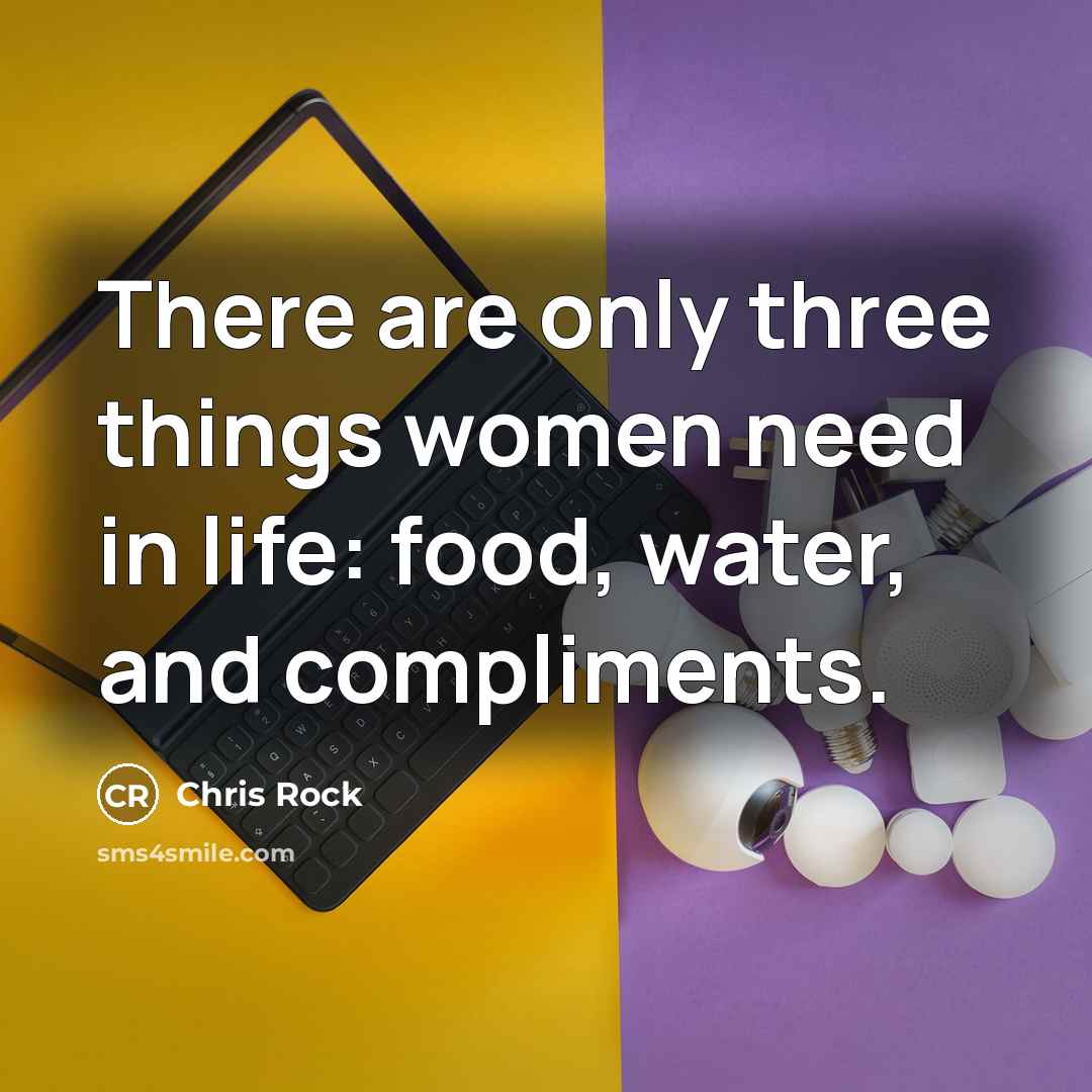 “There are only three things women need in life: food,…” quote by Chris Rock
