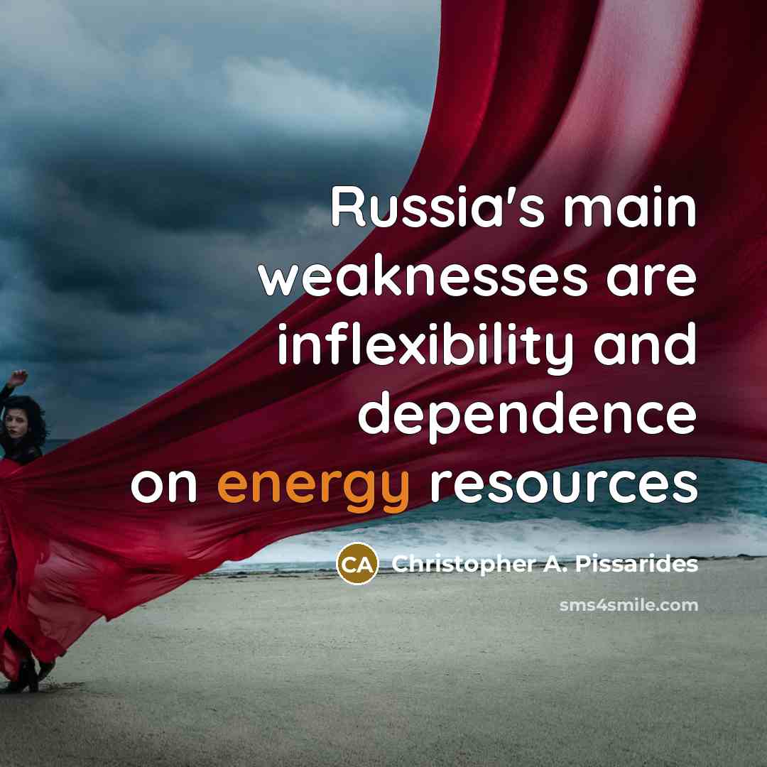 “Russia's main weaknesses are inflexibility and dependence on energy resources…” quote by Christopher A. Pissarides