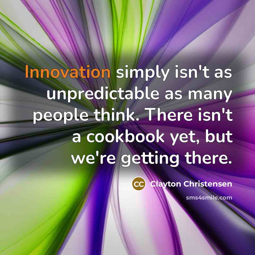 “Innovation simply isn't as unpredictable as many people think. There…” quote by Clayton Christensen
