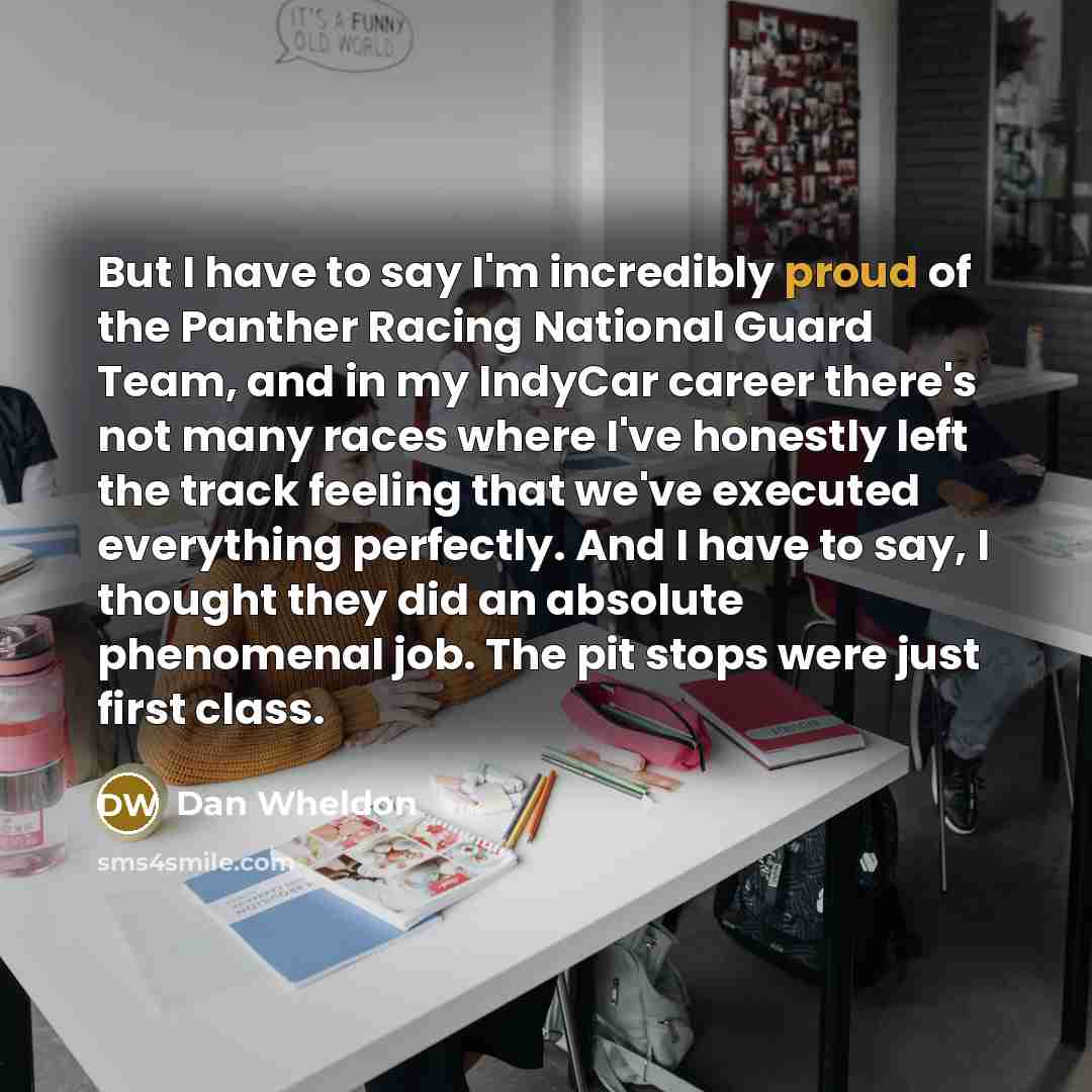 “But I have to say I'm incredibly proud of the…” quote by Dan Wheldon