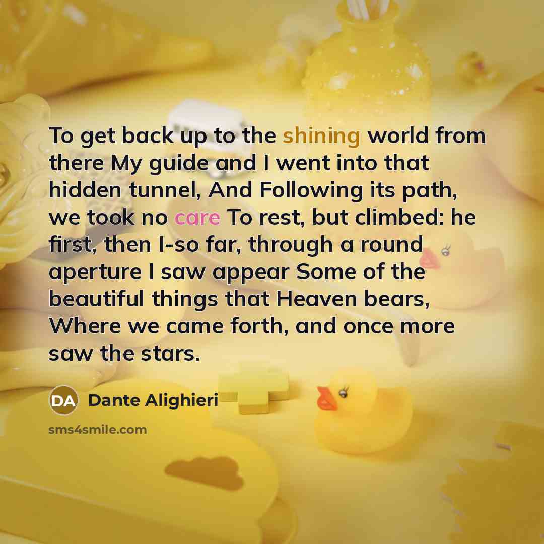 “To get back up to the shining world from there…” quote by Dante Alighieri