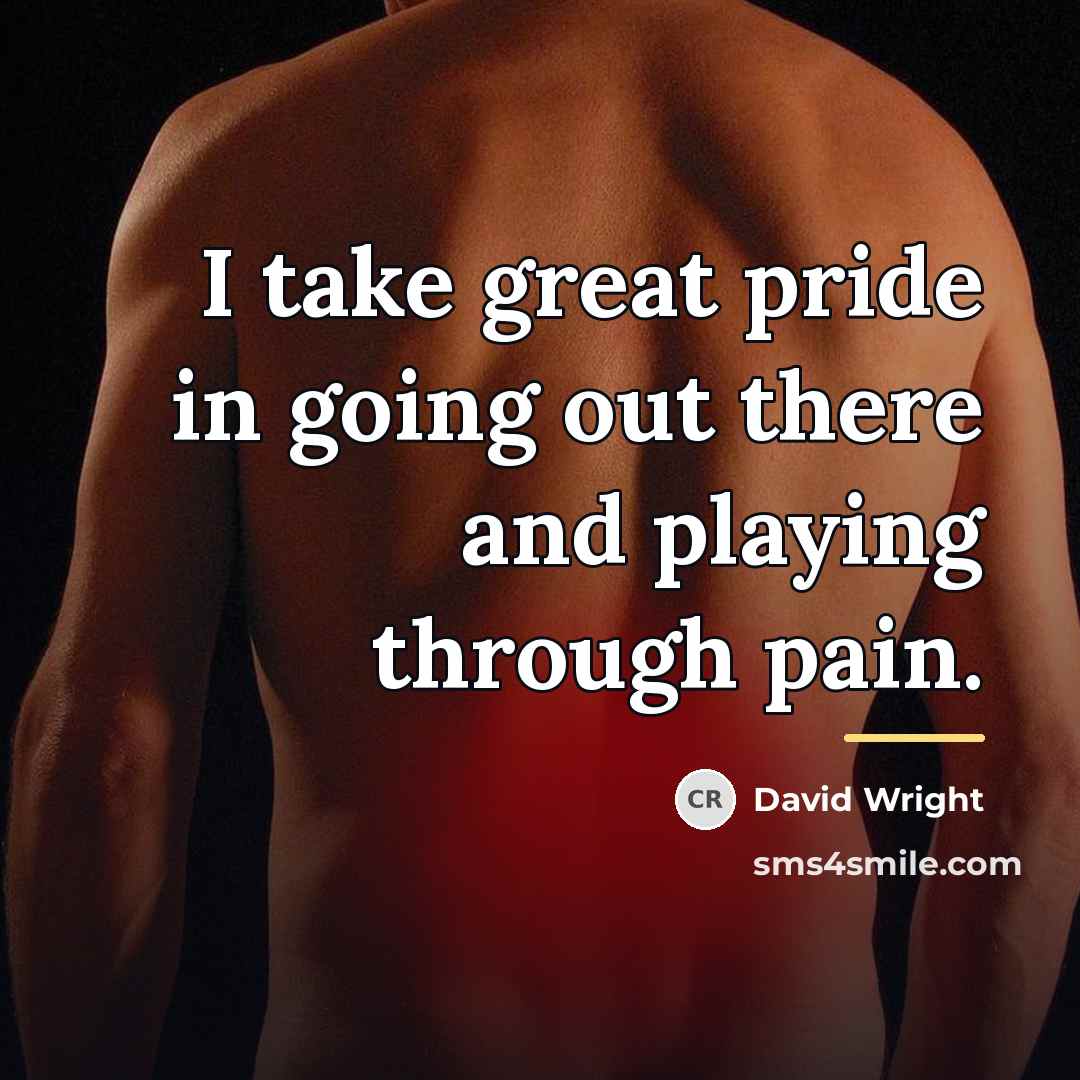 “I take great pride in going out there and playing…” quote by David Wright