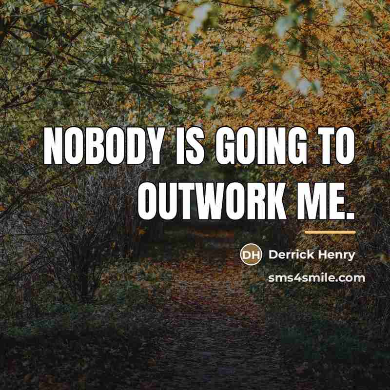 “Nobody is going to outwork me.…” quote by Derrick Henry