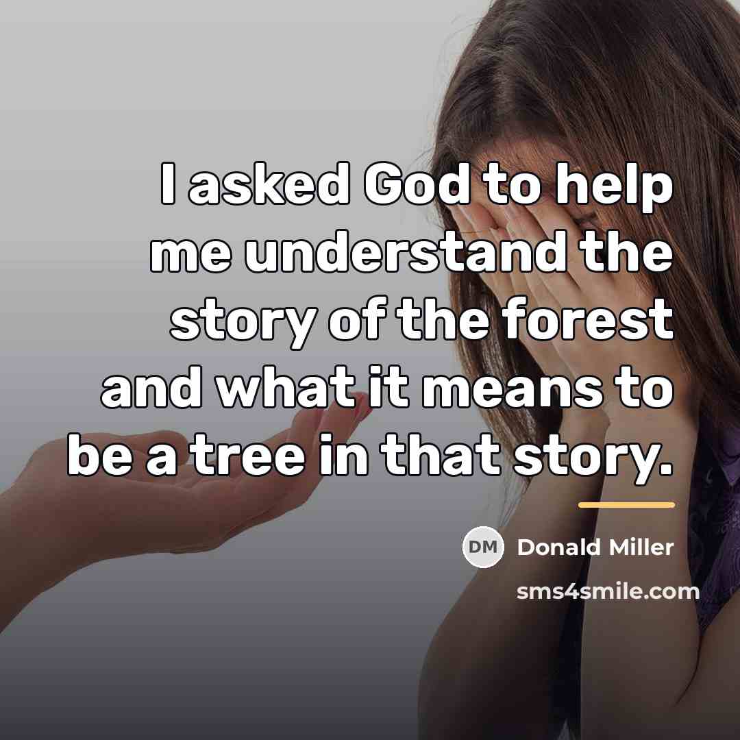 “I asked God to help me understand the story of…” quote by Donald Miller