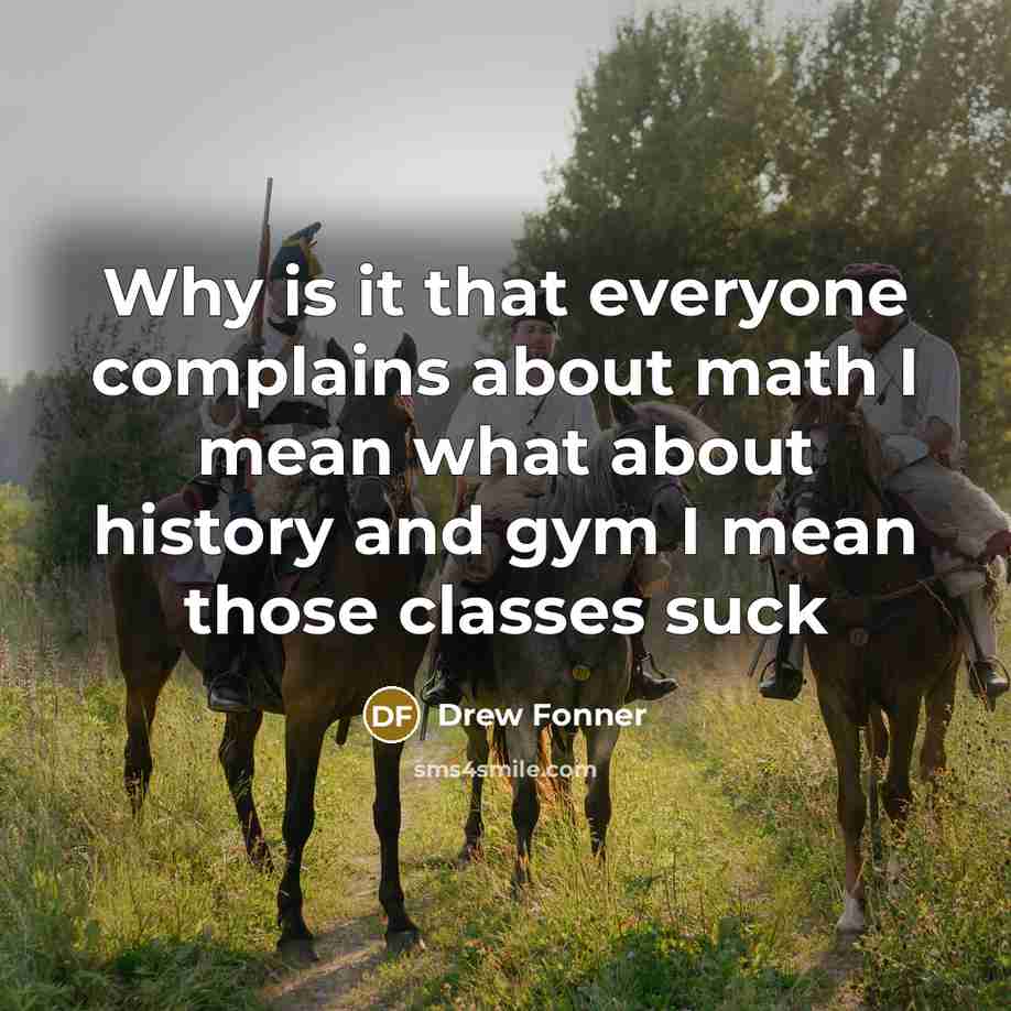 “Why is it that everyone complains about math I mean…” quote by Drew Fonner